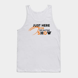 Just Here For The Halftime Show Tank Top